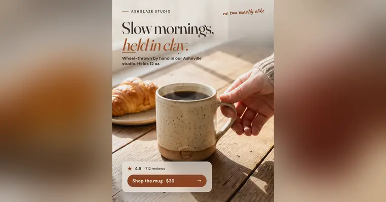 Warm, sunlit wood table Ashglaze Studio ad: 'Slow mornings, held in clay.' A hand lifts a speckled oatmeal mug of coffee beside a croissant. A card shows 4.9, 712 reviews and a 'Shop the mug · $36' button. The 1.91:1 version.