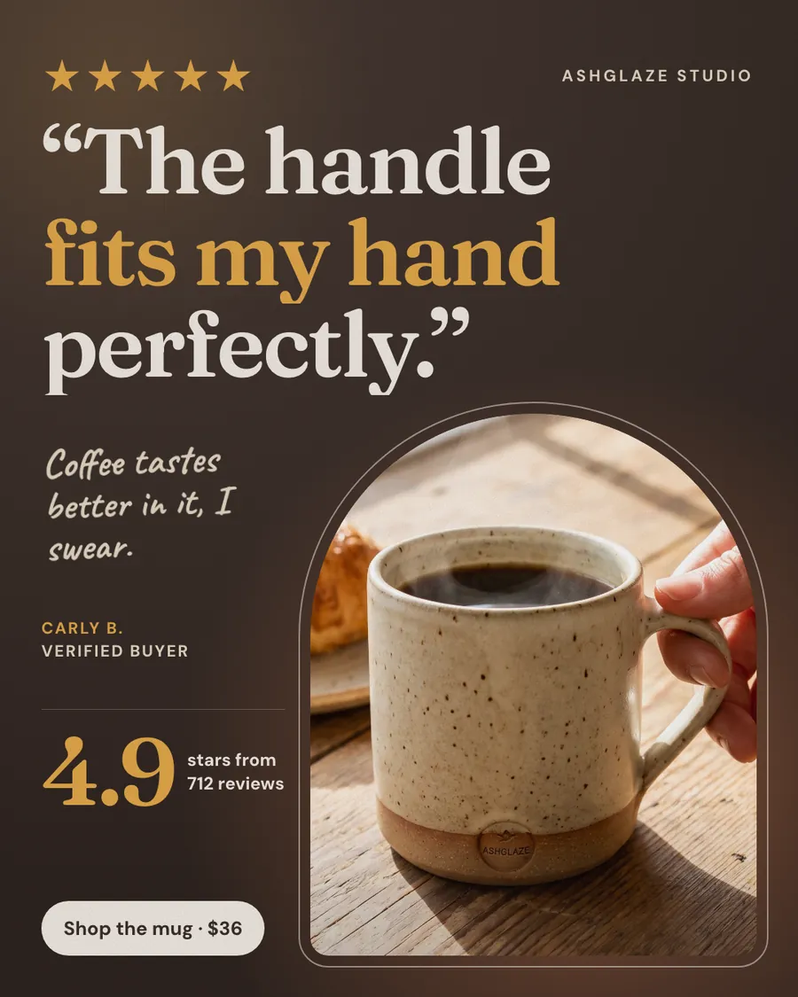Dark brown Ashglaze Studio ad: '“The handle fits my hand perfectly.”' with five gold stars, a note from Carly B., a speckled oatmeal mug of coffee held by the handle, 4.9 stars from 712 reviews and a 'Shop the mug · $36' button.