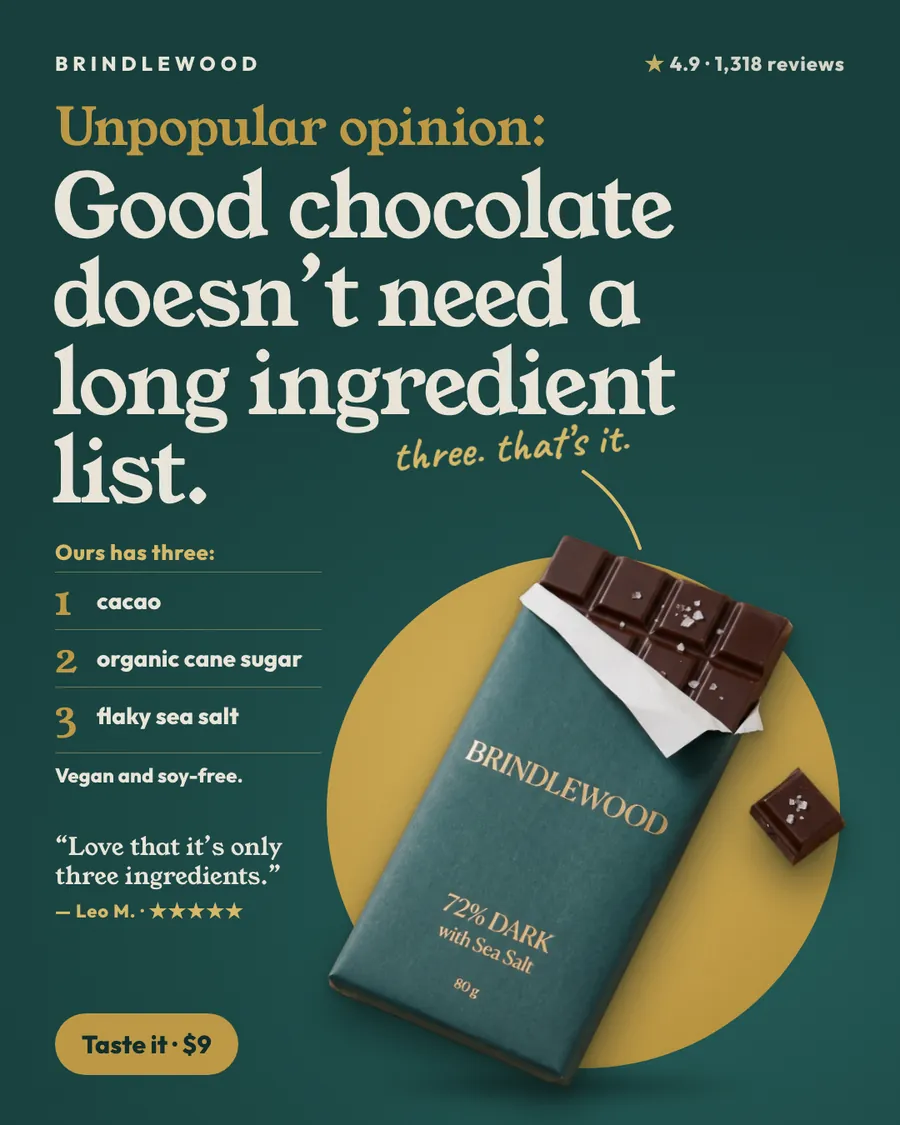 Dark green Brindlewood ad: 'Unpopular opinion: Good chocolate doesn't need a long ingredient list.' with a numbered list of cacao, organic cane sugar and flaky sea salt, a Leo M. quote, a 4.9 rating, an open bar on a gold circle and a 'Taste it · $9' button.