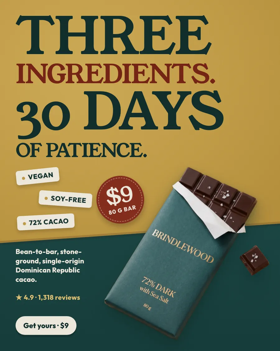 Mustard yellow and deep green Brindlewood ad: 'Three ingredients. 30 days of patience.' with Vegan, Soy-free and 72% cacao tags, a $9 80 g bar sticker, an open green Brindlewood bar showing salted squares, 4.9 from 1,318 reviews and a 'Get yours · $9' button.