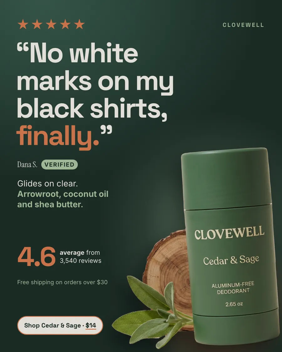 Dark green Clovewell ad: '“No white marks on my black shirts, finally.”' with five orange stars, reviewer Dana S. with a Verified tag, 4.6 average from 3,540 reviews, a Cedar & Sage deodorant stick by a wood slice and sage, and a 'Shop Cedar & Sage · $14' button.