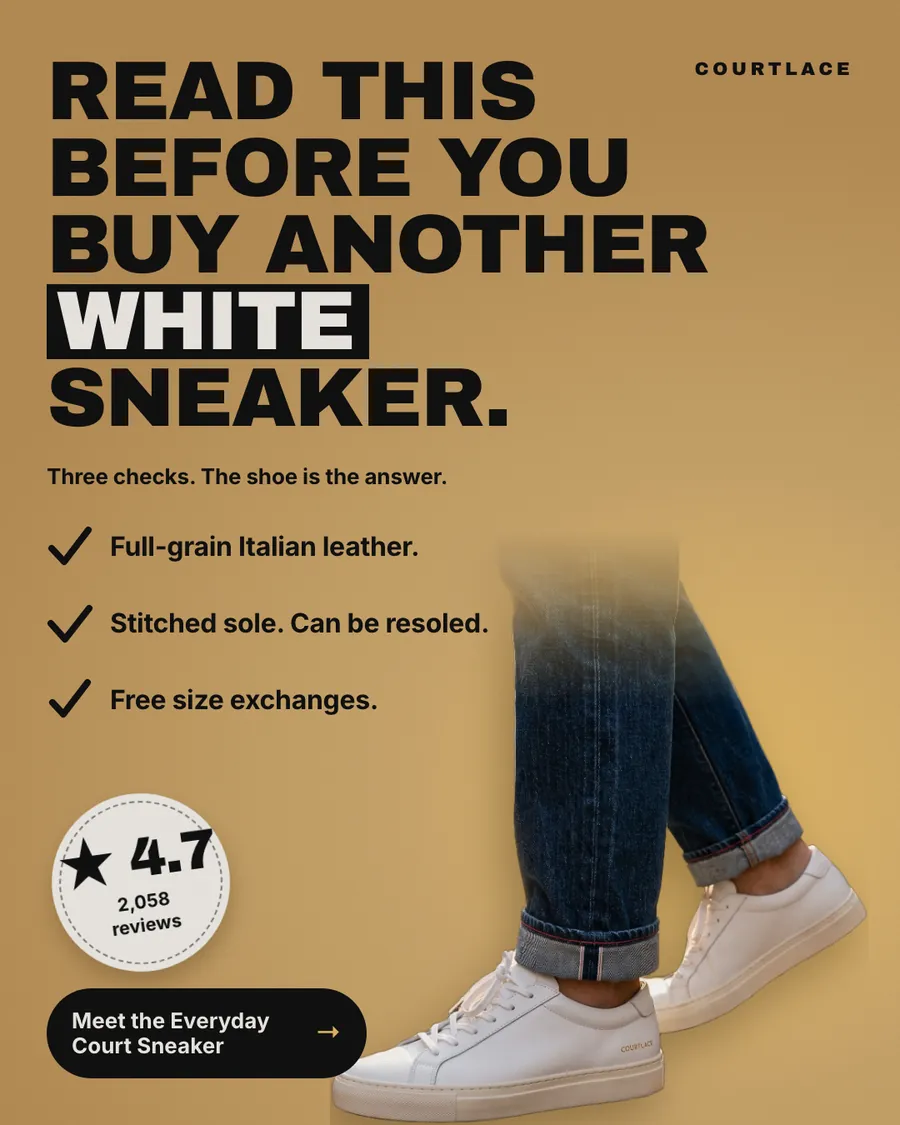 Tan Courtlace ad: 'Read this before you buy another WHITE sneaker.' with a three-point checklist (full-grain Italian leather, stitched sole that can be resoled, free size exchanges), a 4.7 from 2,058 reviews badge, white sneakers with dark jeans, and a 'Meet the Everyday Court Sneaker' button.