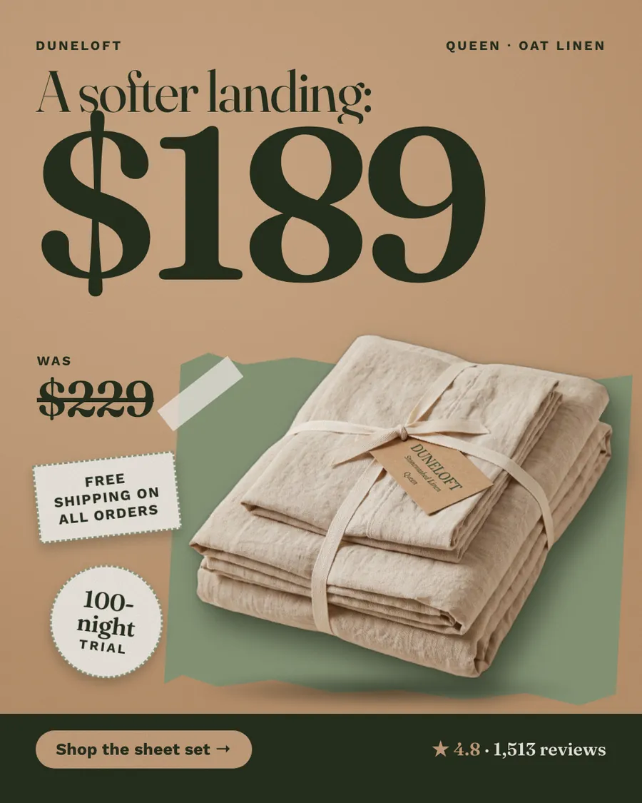 Tan Duneloft ad: 'A softer landing: $189' above a crossed-out $229, beside a photo of folded oat linen sheets tied with a ribbon on a green shape. Stickers say free shipping on all orders and 100-night trial. 4.8 from 1,513 reviews and a 'Shop the sheet set' button.