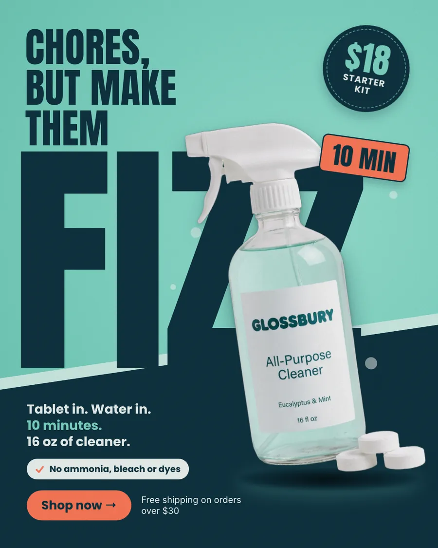 Teal and dark navy Glossbury ad: 'Chores, but make them fizz.' with a giant FIZZ behind a glass spray bottle of All-Purpose Cleaner and three white tablets. Shows an $18 starter kit badge, a 10 MIN tag, 'No ammonia, bleach or dyes' and a 'Shop now' button.