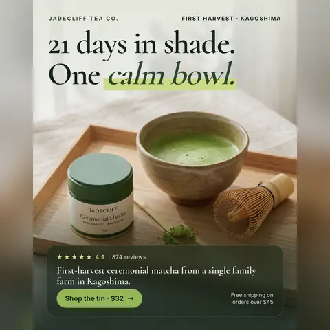 Soft beige and white ad with a wooden tray. Jadecliff Tea Co. ad: '21 days in shade. One calm bowl.' above a green matcha tin, a bowl of matcha, a bamboo whisk and scoop, a 4.9 rating from 874 reviews, a 'Shop the tin · $32' button and free shipping over $45. The 1:1 version.