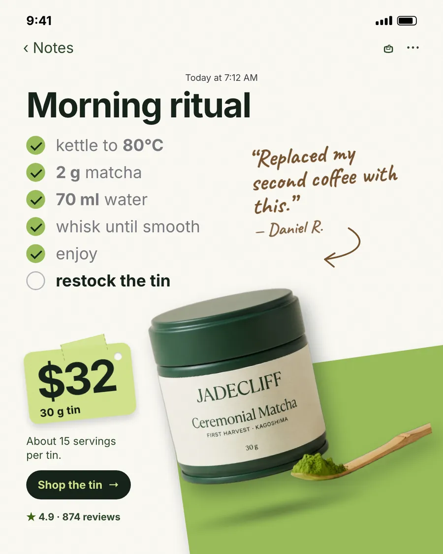 Off-white phone notes screen with a green wedge. Jadecliff Tea Co. ad: 'Morning ritual' as a checklist (80°C, 2 g matcha, 70 ml water, whisk, enjoy), 'restock the tin' unchecked, a quote from Daniel R., a $32 tag, the tin and a 'Shop the tin' button.
