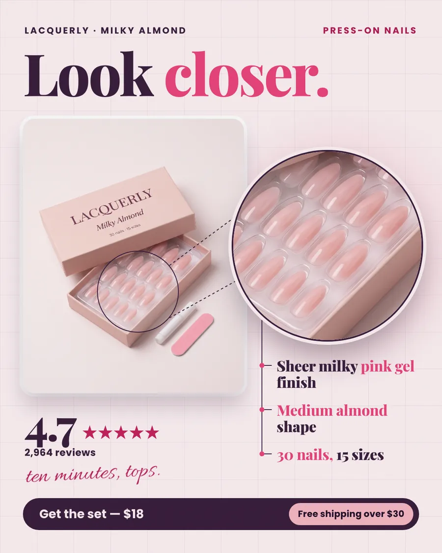Pale pink Lacquerly ad: 'Look closer.' with a photo of the Milky Almond press-on box, glue and nail file, and a round zoom circle showing the almond nails in the tray. Also 4.7 stars from 2,964 reviews, three feature notes and a 'Get the set, $18' button.