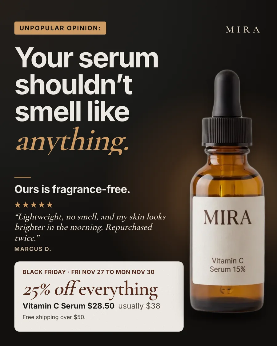 Dark Mira ad: 'Unpopular opinion: Your serum shouldn't smell like anything.' answered by 'Ours is fragrance-free', a review quote, and a card with 25% off everything and the serum at $28.50, usually $38.