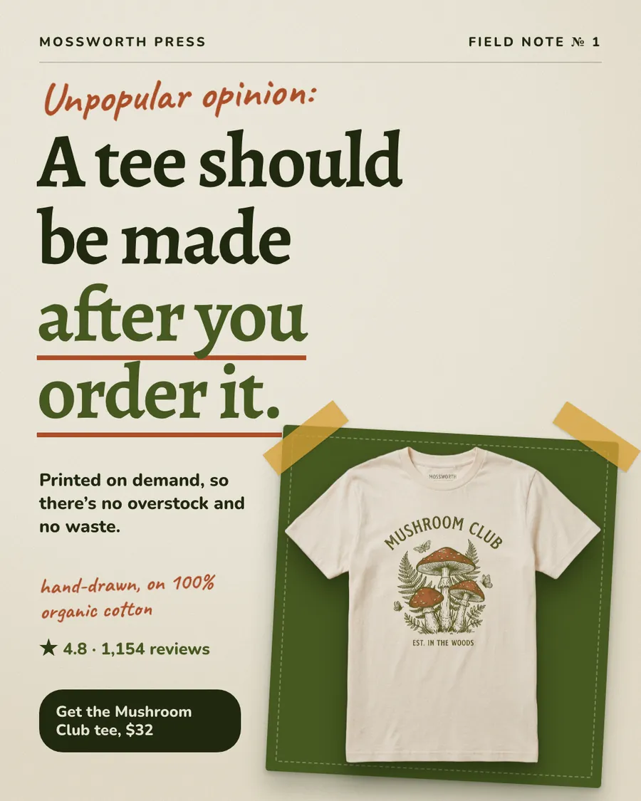 Cream Mossworth Press ad: 'Unpopular opinion: A tee should be made after you order it.' with 'after you order it' underlined in red. A natural Mushroom Club tee sits on a taped green card, with 4.8 from 1,154 reviews and a 'Get the Mushroom Club tee, $32' button.