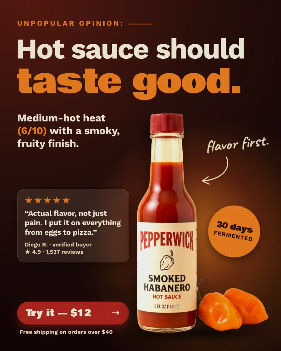 Dark brown Pepperwick ad: 'Hot sauce should taste good.' under an 'Unpopular opinion' label, with a Smoked Habanero bottle and two habaneros, a 5-star review from Diego R., a '30 days fermented' badge and a 'Try it, $12' button.