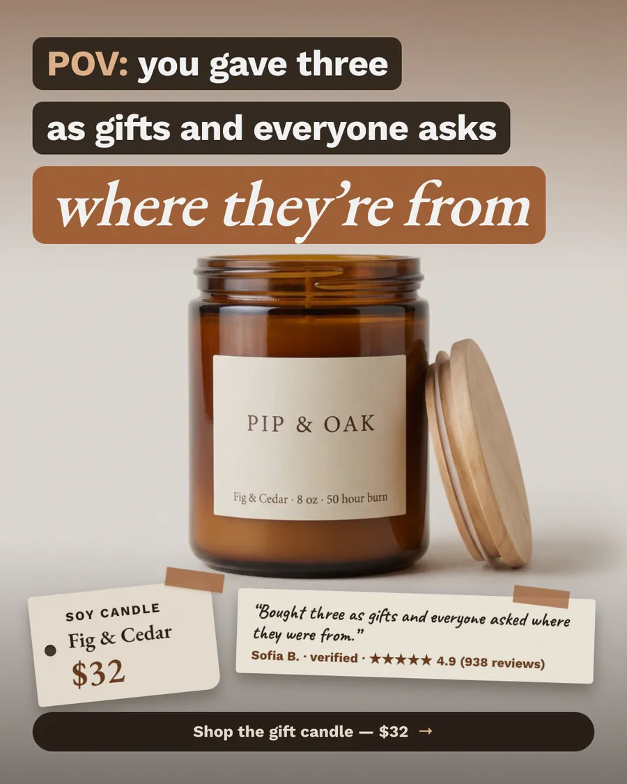 Warm beige Pip & Oak ad: 'POV: you gave three as gifts and everyone asks where they're from' above an amber jar candle with a wooden lid. A tag reads Soy Candle, Fig & Cedar, $32. A review note and a 'Shop the gift candle, $32' button sit below.