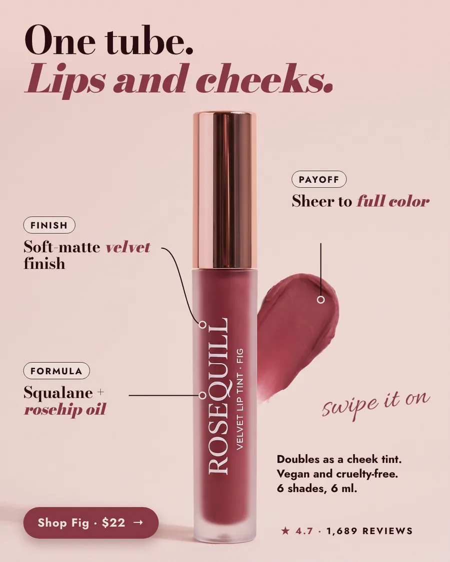 Soft pink Rosequill ad: 'One tube. Lips and cheeks.' with a Fig Velvet Lip Tint tube beside a color swatch, labels for finish, formula and payoff, 4.7 from 1,689 reviews, and a 'Shop Fig · $22' button.