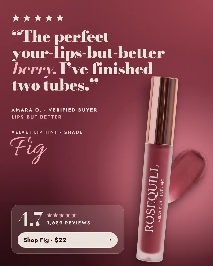 Deep berry-red gradient Rosequill ad: 'The perfect your-lips-but-better berry. I’ve finished two tubes.' with five stars, Amara O. as verified buyer, a Fig Velvet Lip Tint tube with a color smear, 4.7 from 1,689 reviews and a 'Shop Fig · $22' button.