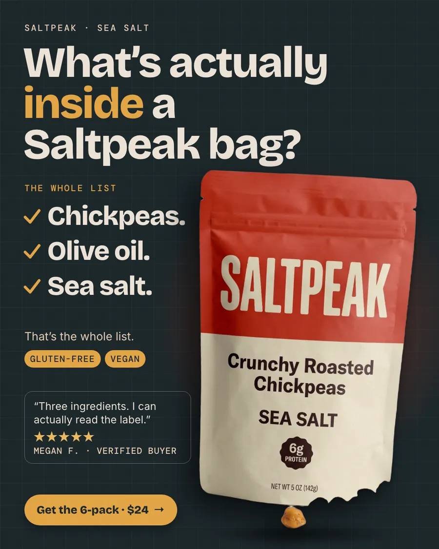 Dark navy Saltpeak ad: 'What's actually inside a Saltpeak bag?' with a checklist of Chickpeas, Olive oil, Sea salt, Gluten-free and Vegan tags, a five-star quote from Megan F., a red and cream bag, and a 'Get the 6-pack · $24' button.