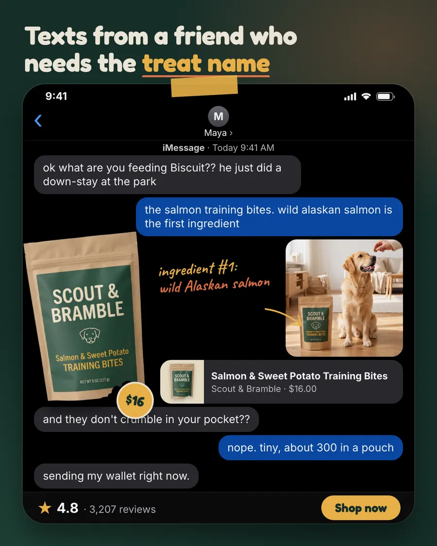 Dark green Scout & Bramble ad: 'Texts from a friend who needs the treat name' above an iMessage chat about a dog named Biscuit, a kraft pouch of Salmon & Sweet Potato Training Bites, a $16 sticker, a 4.8 rating and a 'Shop now' button.