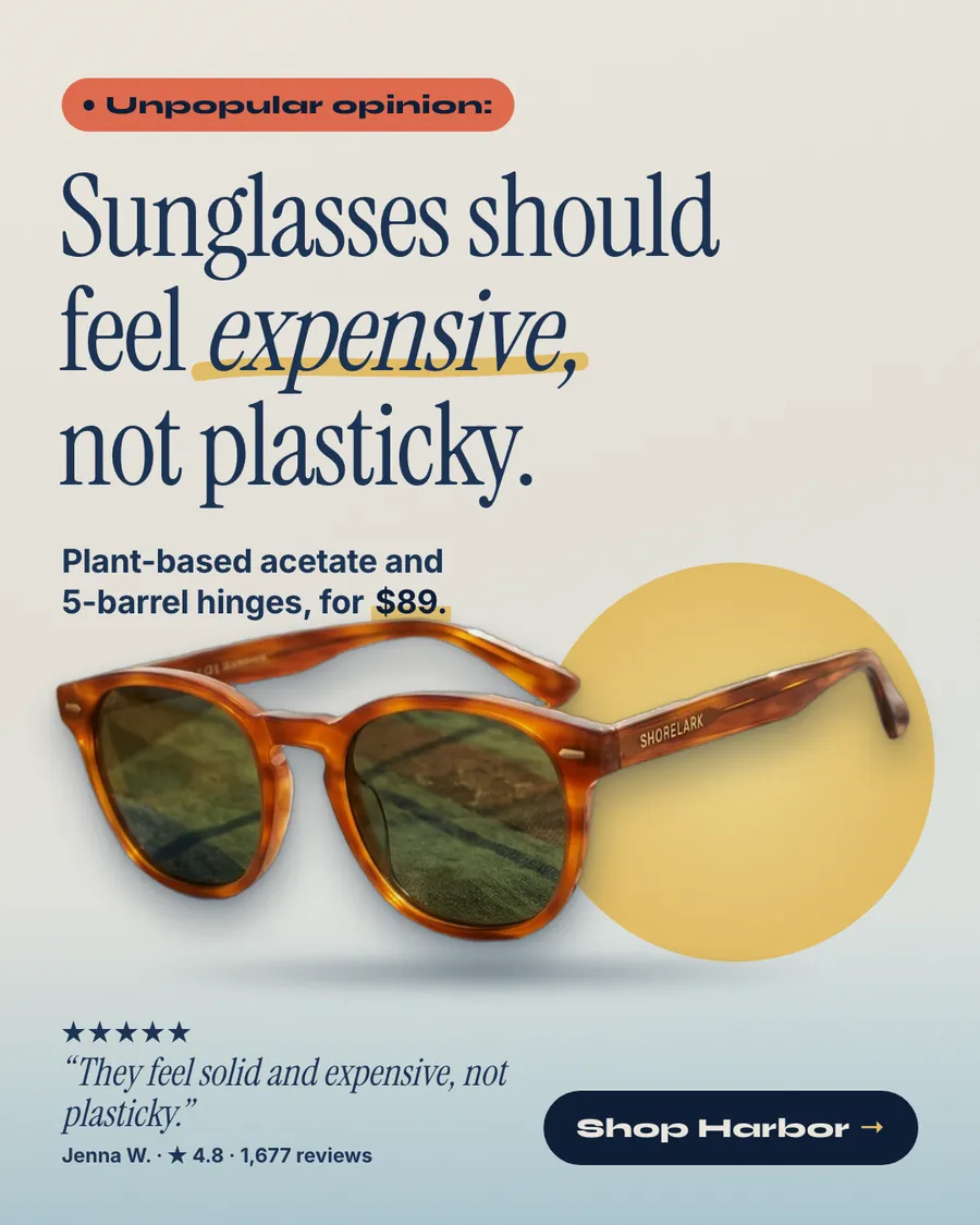 Light gray-blue Shorelark Eyewear ad: 'Sunglasses should feel expensive, not plasticky.' under an orange 'Unpopular opinion:' tag, with tortoise sunglasses on a yellow circle, 'Plant-based acetate and 5-barrel hinges, for $89.', a 5-star quote and a 'Shop Harbor' button.